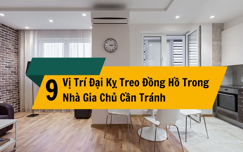 9 Vị Trí Đại Kỵ Treo Đồng Hồ Trong Nhà Gia Chủ Cần Tránh