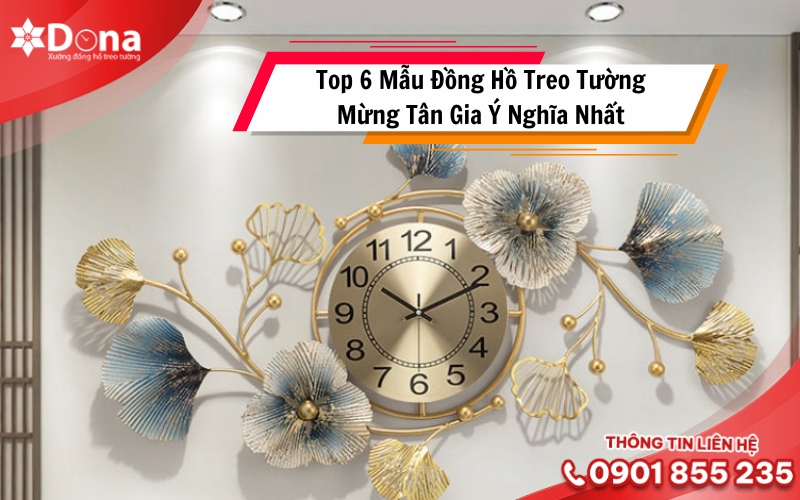 Top 6 Mẫu Đồng Hồ Treo Tường Mừng Tân Gia Ý Nghĩa Nhất