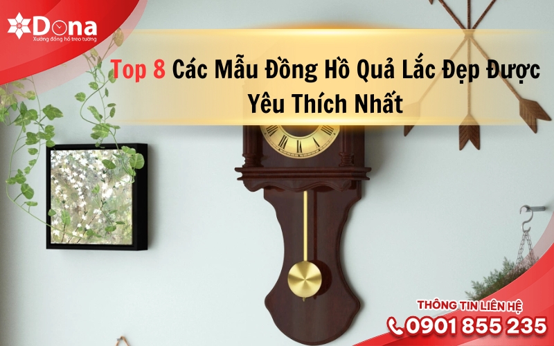 Top 8 Các Mẫu Đồng Hồ Quả Lắc Đẹp Được Yêu Thích Nhất