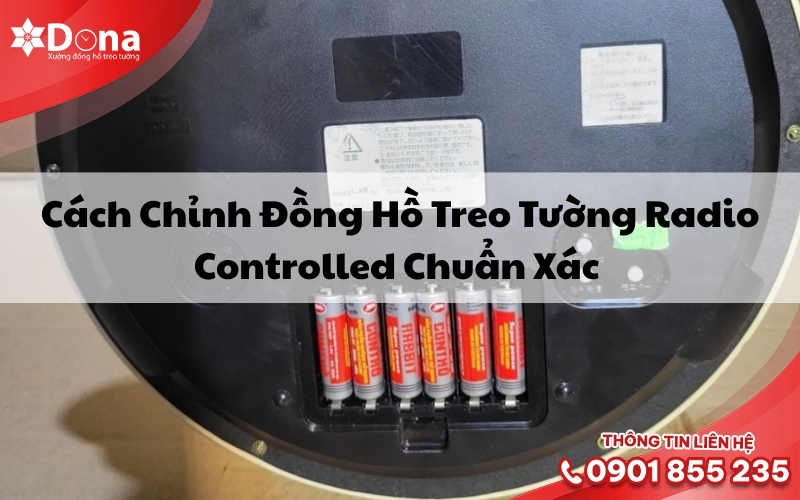 Cách Chỉnh Đồng Hồ Treo Tường Radio Controlled Chuẩn Xác 