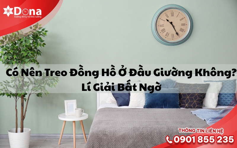 Có Nên Treo Đồng Hồ Ở Đầu Giường Không? Lí Giải Bất Ngờ Có Nên Treo Đồng Hồ Ở Đầu Giường Không? Lí Giải Bất Ngờ